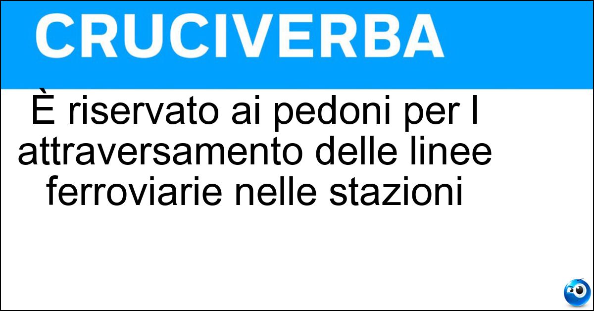 Soluzione È riservato ai pedoni per l attraversamento delle linee ferroviarie nelle stazioni - Sottopassaggio