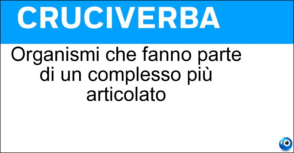 Soluzione Organismi che fanno parte di un complesso più articolato - Sottosistemi