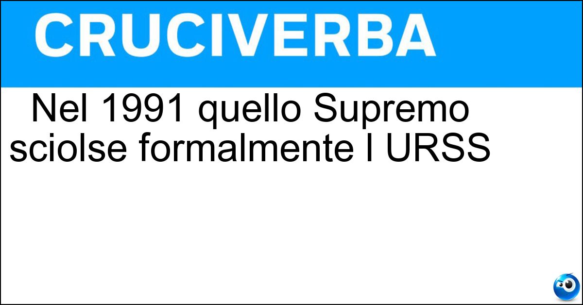 Soluzione Nel 1991 quello Supremo sciolse formalmente l URSS - Soviet