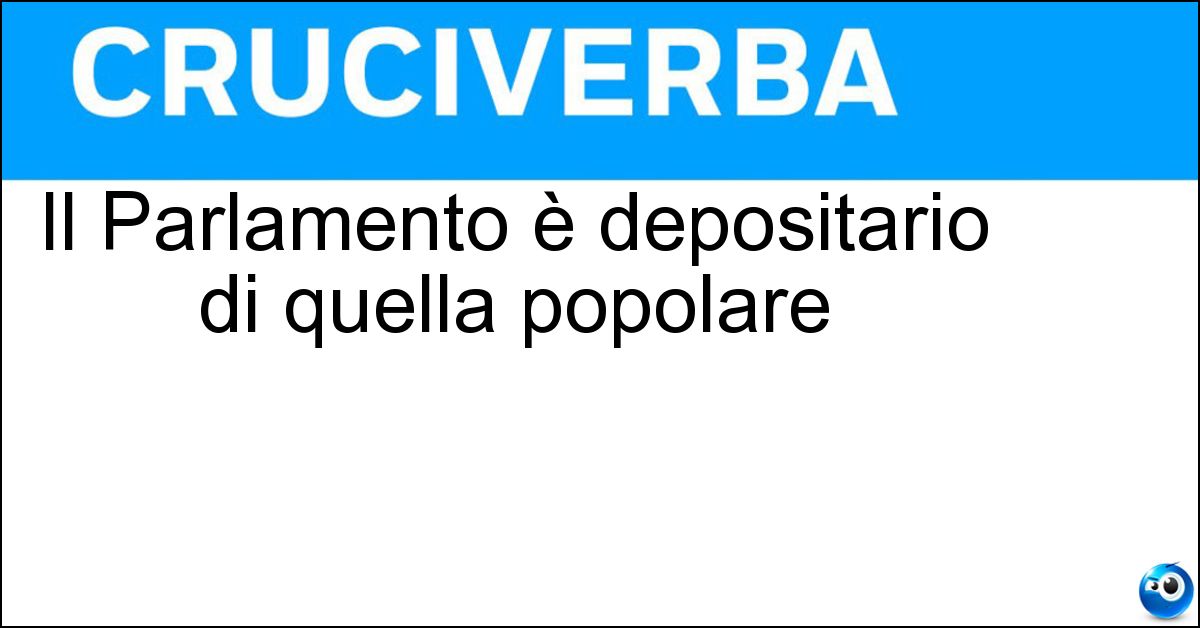 Il Parlamento è depositario di quella popolare Soluzione Il Parlamento è depositario di quella popolare - Sovranità