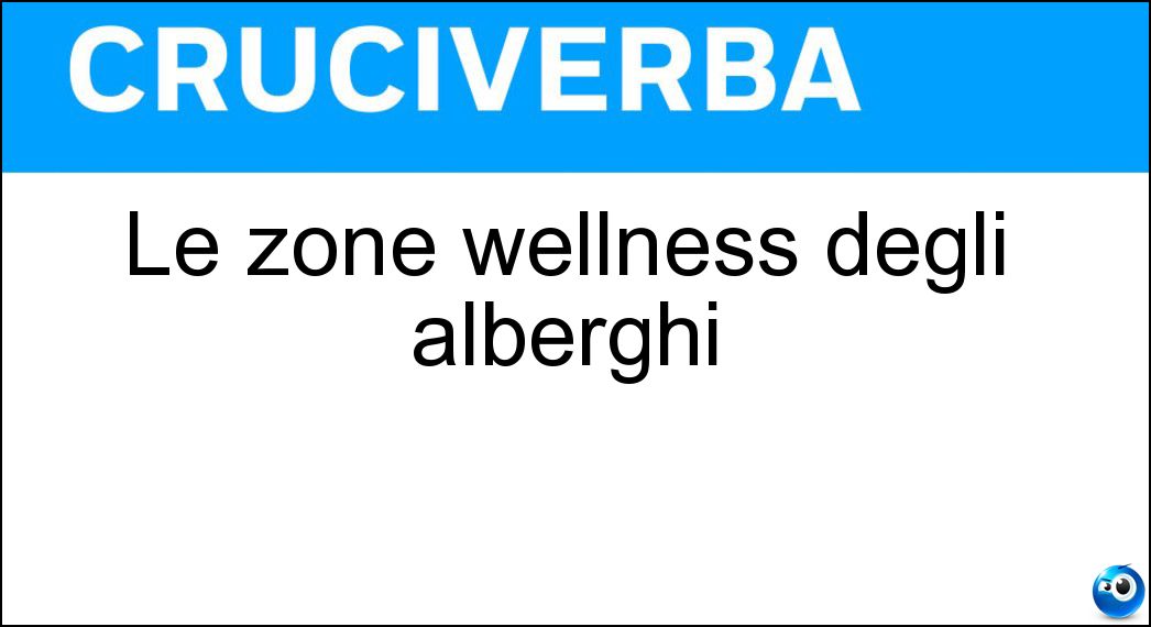 Le zone wellness degli alberghi Cruciverba