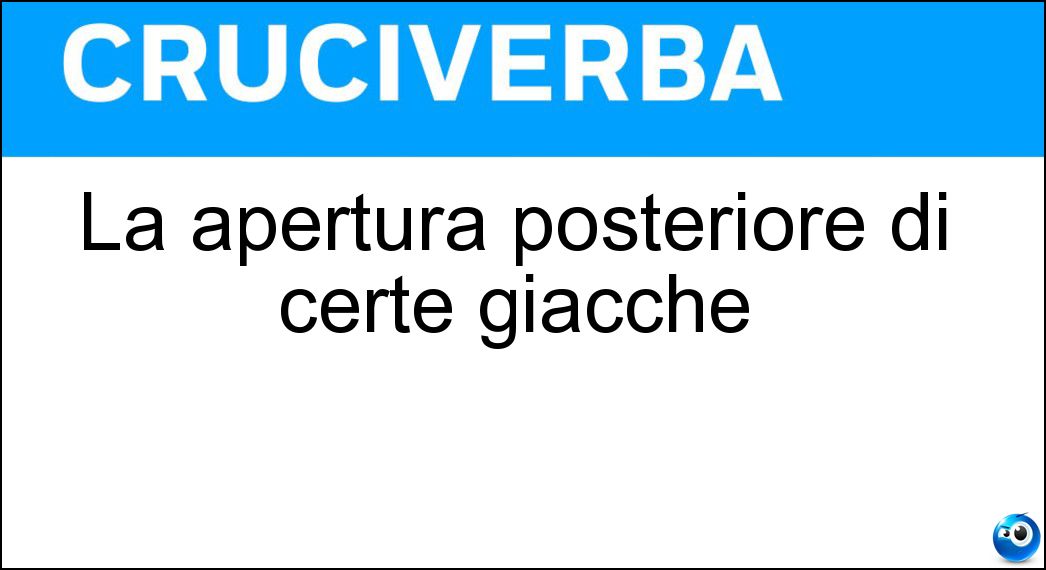 La apertura posteriore di certe giacche