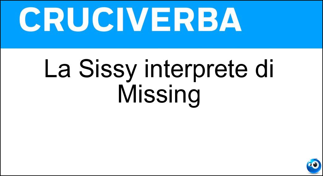 La Sissy interprete di Missing