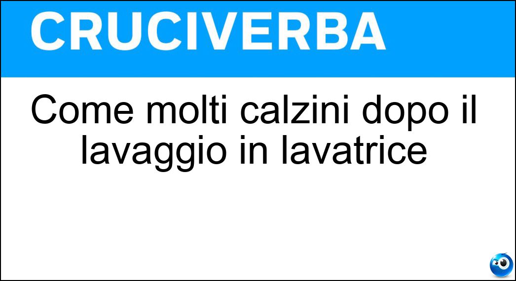 Come molti calzini dopo il lavaggio in lavatrice Soluzione Cruciverba: Come molti calzini dopo il lavaggio in lavatrice - Risposta Spaiati