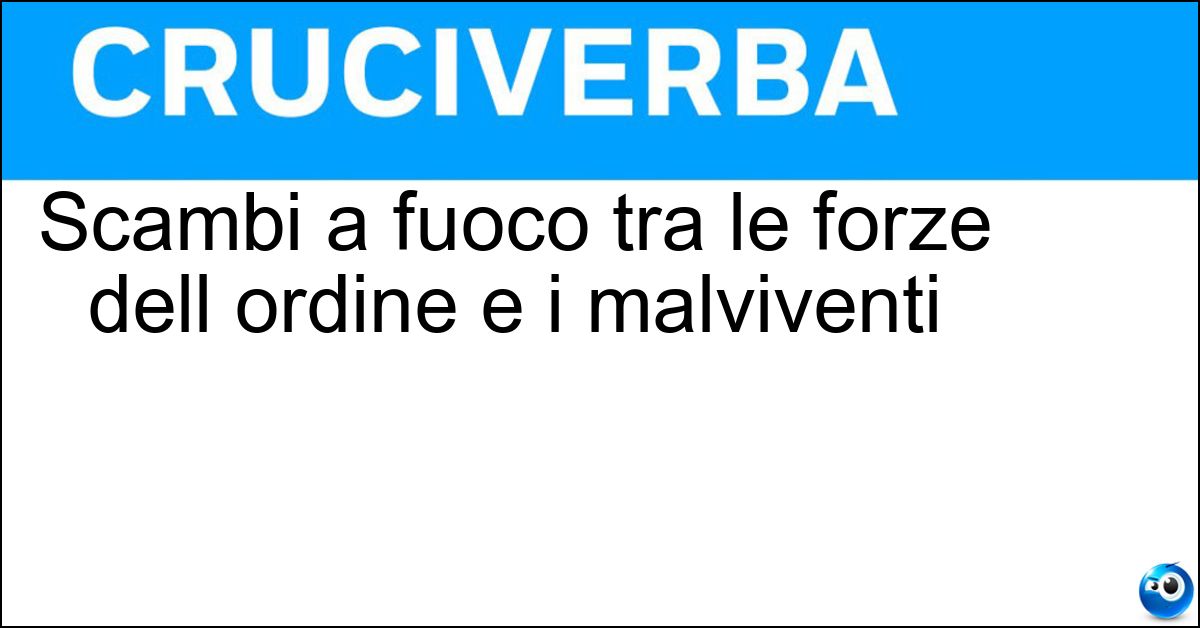 Soluzione Scambi a fuoco tra le forze dell ordine e i malviventi - Sparatorie