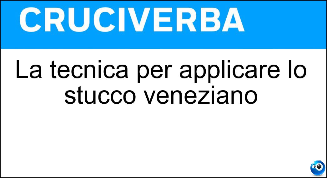 La tecnica per applicare lo stucco veneziano