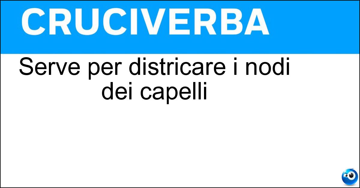 Serve per districare i nodi dei capelli Soluzione Serve per districare i nodi dei capelli - Spazzola
