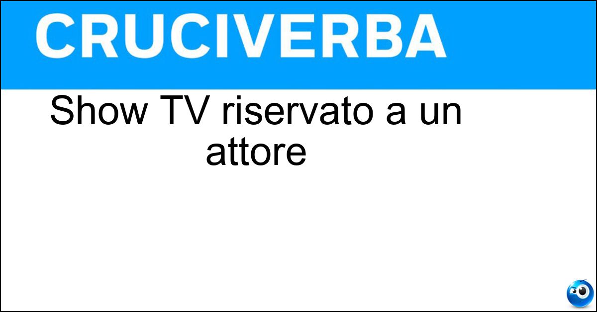 Soluzione Show TV riservato a un attore - Special