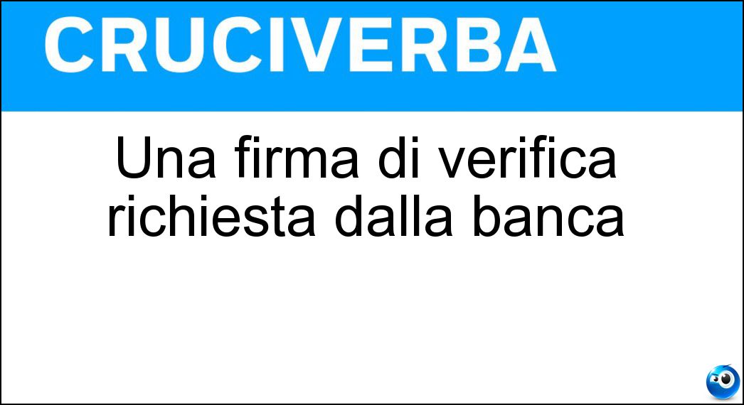 Una firma di verifica richiesta dalla banca