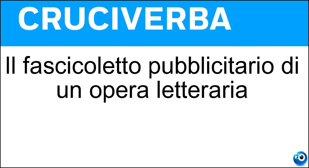 Il fascicoletto pubblicitario di un opera letteraria Soluzione Cruciverba: Il fascicoletto pubblicitario di un opera letteraria - Risposta Specimen