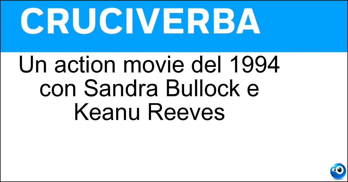 Un action movie del 1994 con Sandra Bullock e Keanu Reeves Soluzione Un action movie del 1994 con Sandra Bullock e Keanu Reeves - Speed