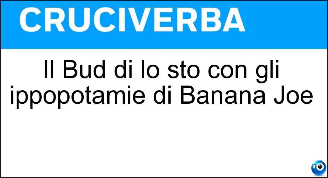 Il Bud di lo sto con gli ippopotamie di Banana Joe Soluzione Il Bud di lo sto con gli ippopotamie di Banana Joe - Spencer