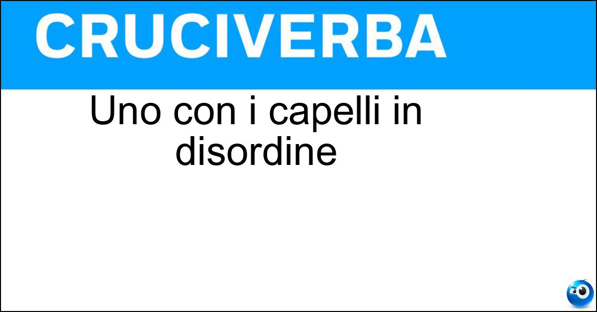 Uno con i capelli in disordine Soluzione Uno con i capelli in disordine - Spettinato