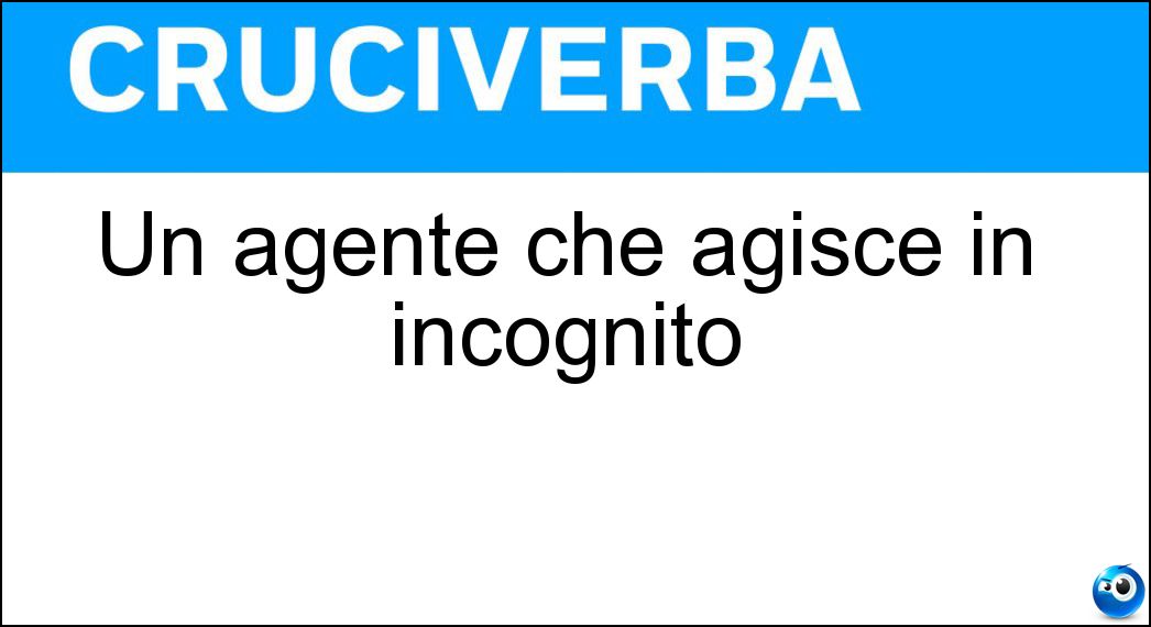 Un agente che agisce in incognito