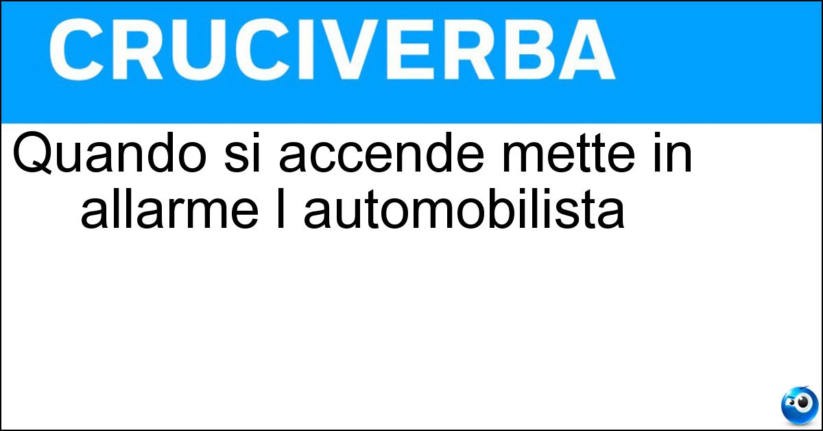 Quando si accende mette in allarme l automobilista Soluzione Quando si accende mette in allarme l automobilista - Spia