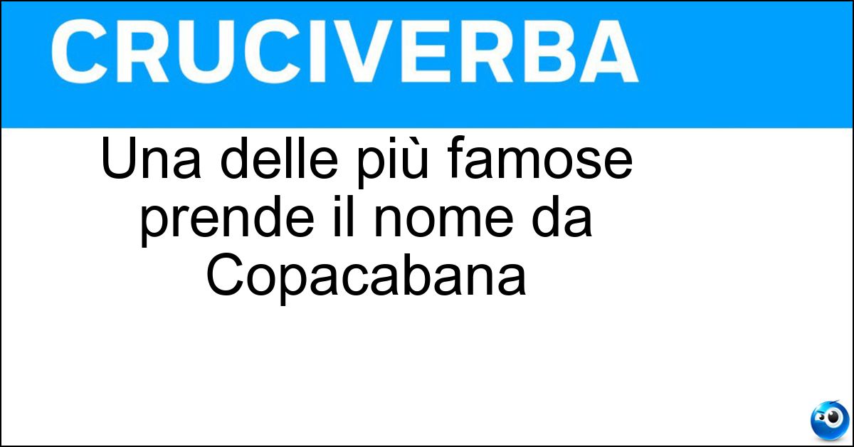 Una delle più famose prende il nome da Copacabana Soluzione Una delle più famose prende il nome da Copacabana - Spiaggia