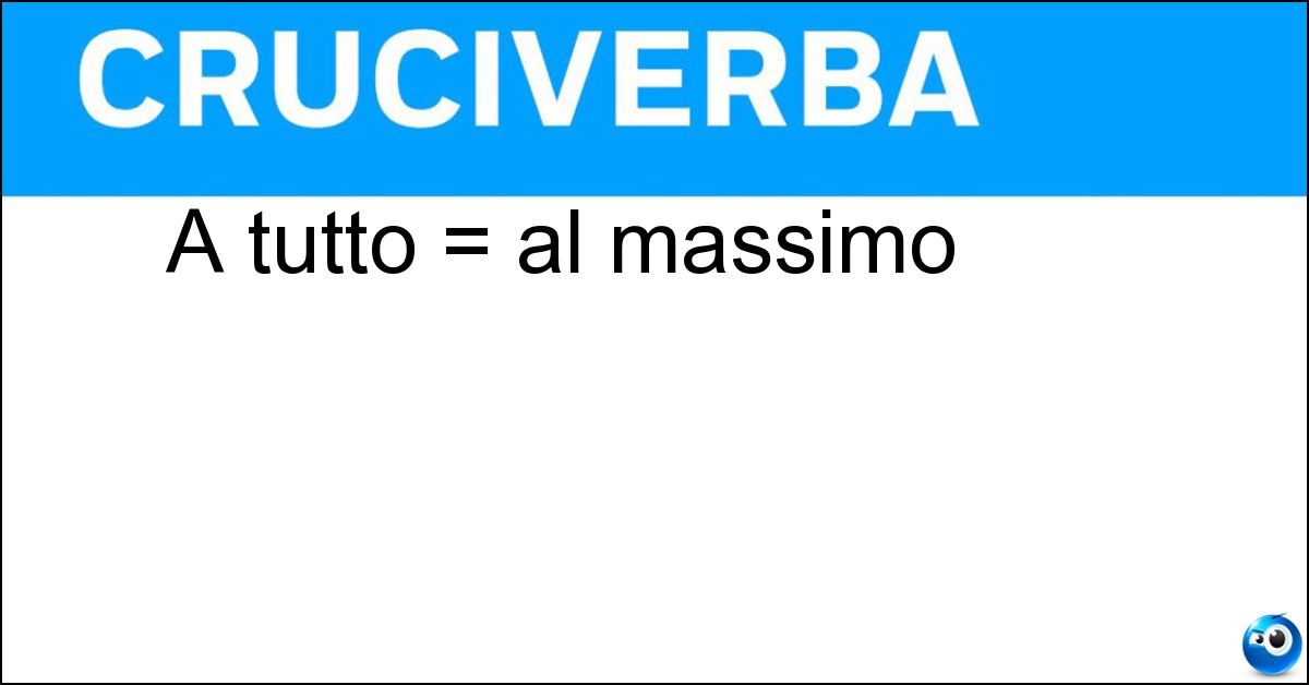A tutto = al massimo Soluzione A tutto = al massimo - Spiano