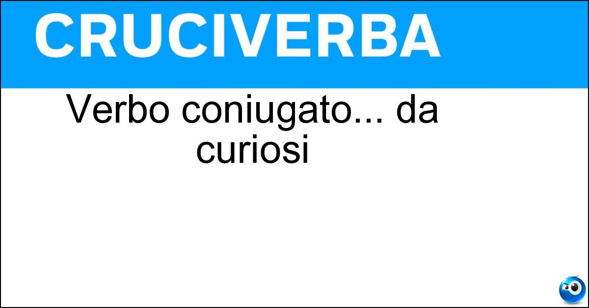 Verbo coniugato... da curiosi Soluzione Verbo coniugato... da curiosi - Spiare