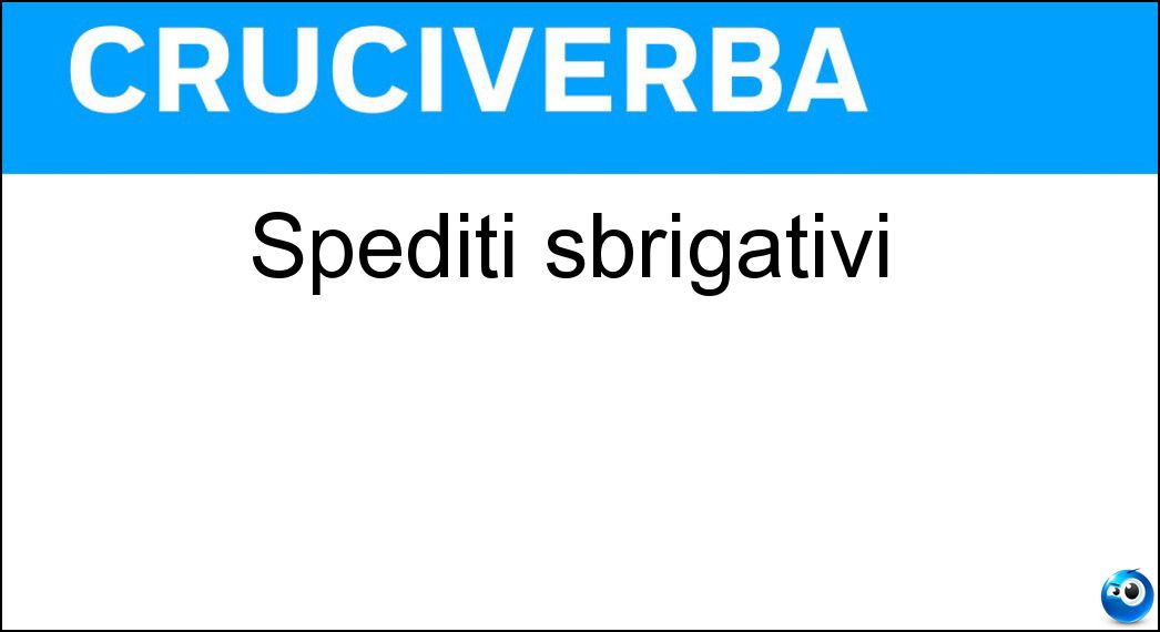Spediti sbrigativi Soluzione Spediti sbrigativi - Spicci