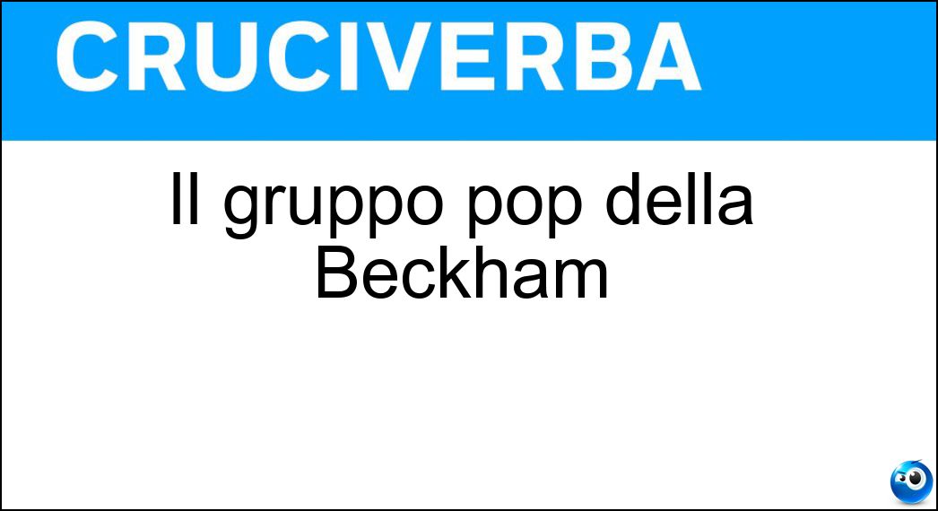 Il gruppo pop della Beckham Soluzione Il gruppo pop della Beckham - Spice Girls