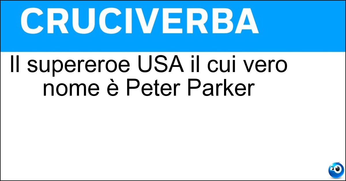 Il supereroe USA il cui vero nome è Peter Parker Il supereroe USA il cui vero nome è Peter Parker