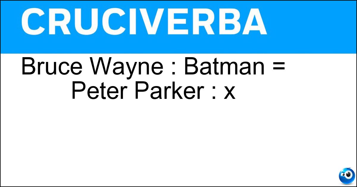 Bruce Wayne : Batman = Peter Parker : x Bruce Wayne : Batman = Peter Parker : x