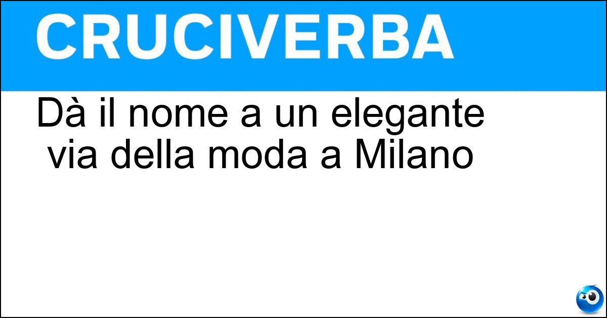 Dà il nome a un elegante via della moda a Milano Dà il nome a un elegante via della moda a Milano