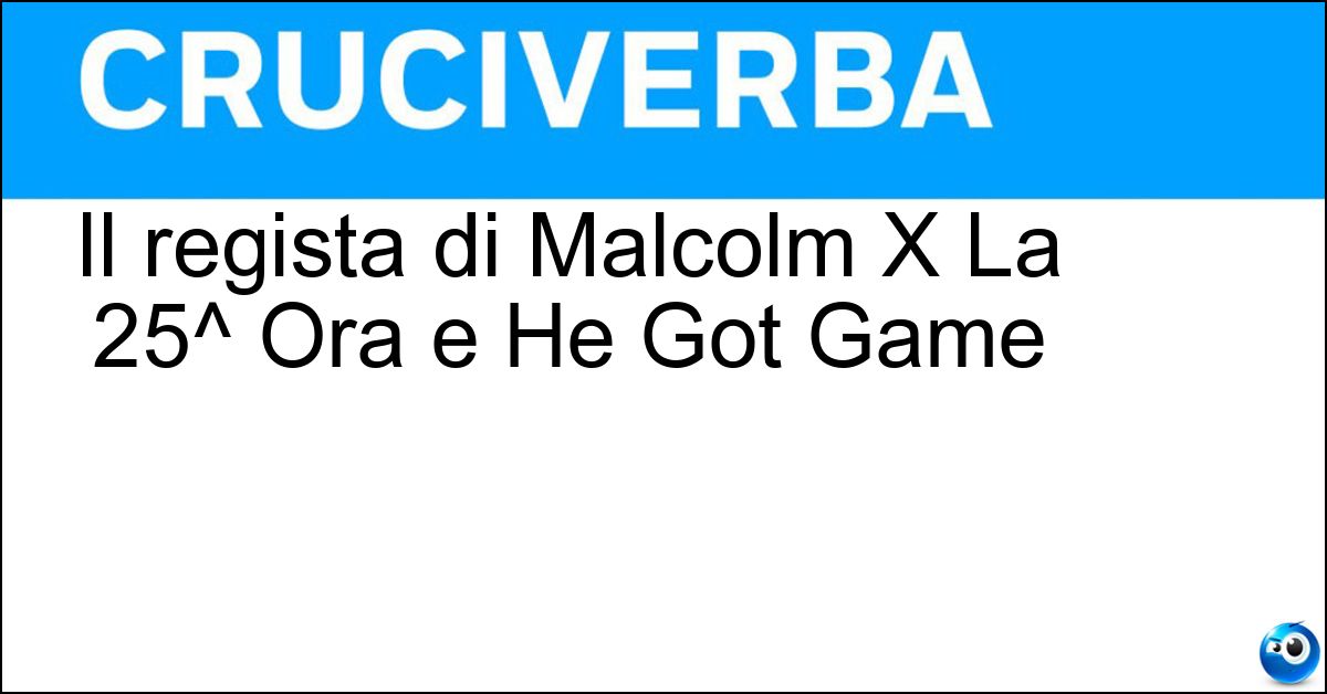 Il regista di Malcolm X La 25^ Ora e He Got Game Soluzione Il regista di Malcolm X La 25^ Ora e He Got Game - Spike Lee