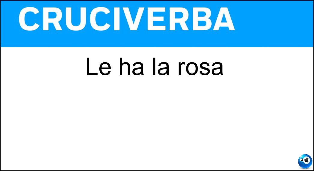 Le ha la rosa Soluzione Cruciverba: Le ha la rosa - Risposta Spine