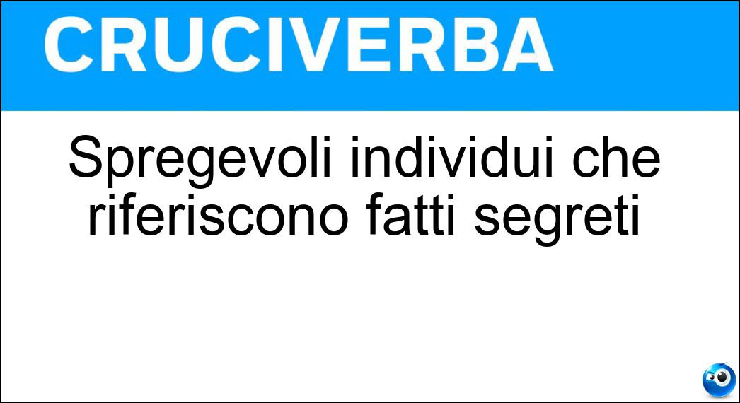 Spregevoli individui che riferiscono fatti segreti Soluzione Spregevoli individui che riferiscono fatti segreti - Spioni