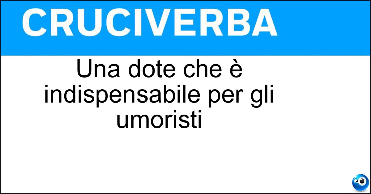 Soluzione Una dote che è indispensabile per gli umoristi - Spirito