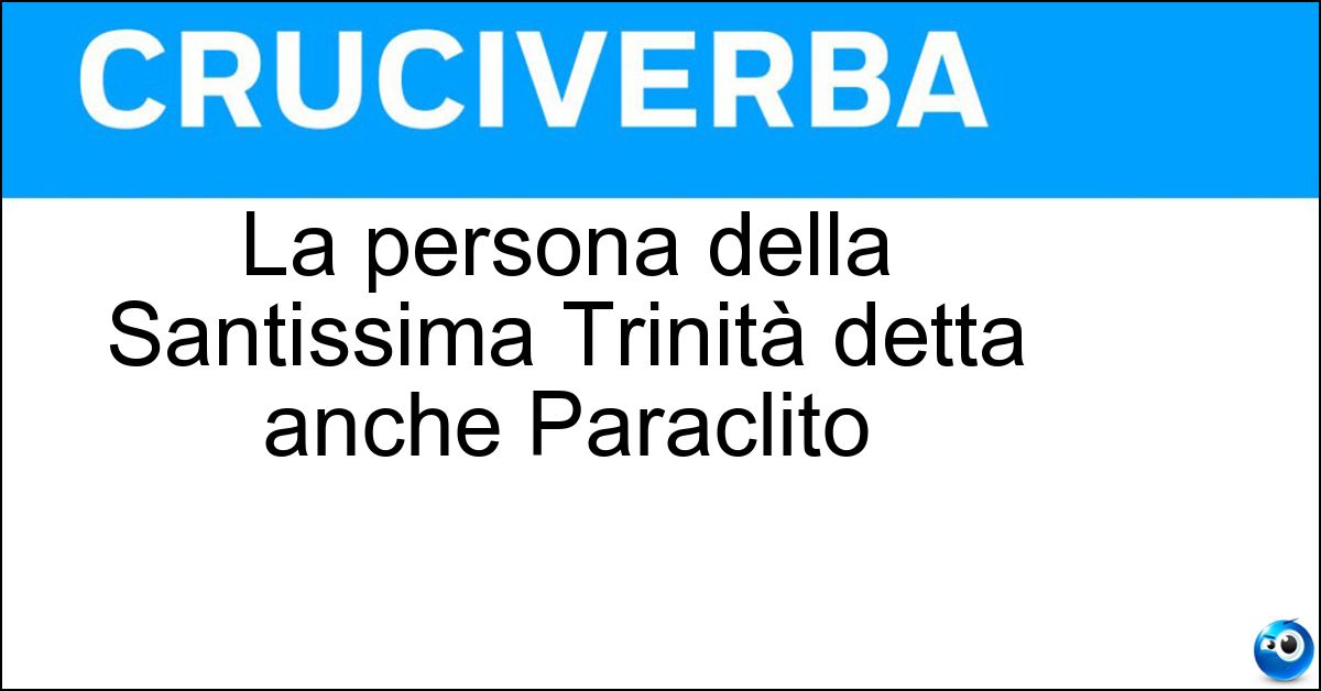 La persona della Santissima Trinità detta anche Paraclito La persona della Santissima Trinità detta anche Paraclito