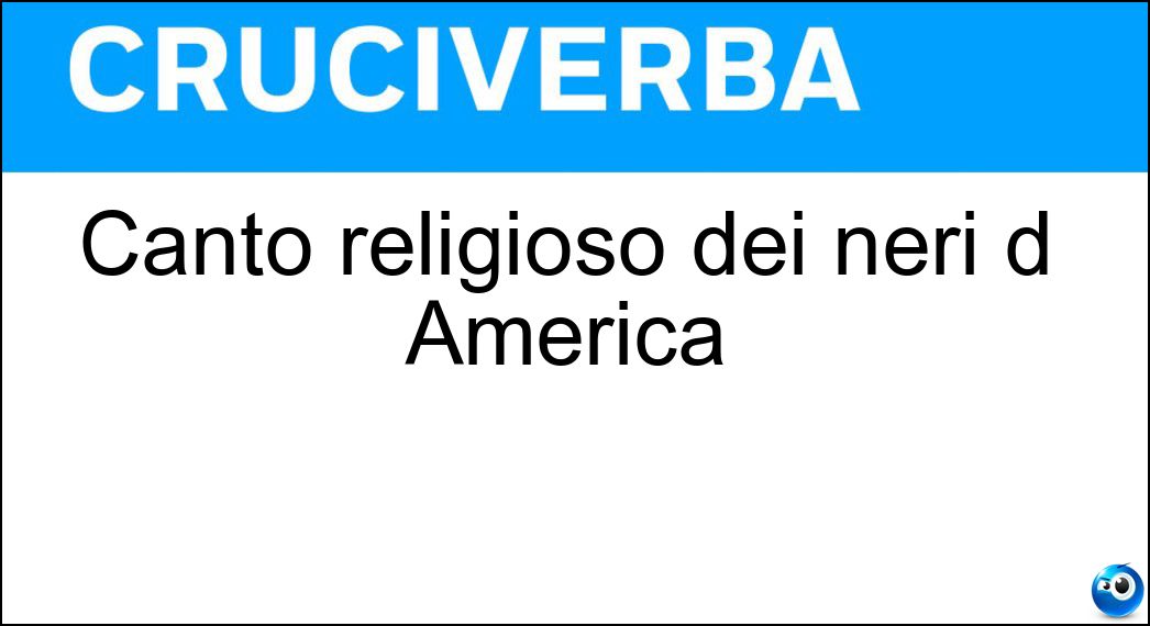 Canto religioso dei neri d America Soluzione Canto religioso dei neri d America - Spiritual