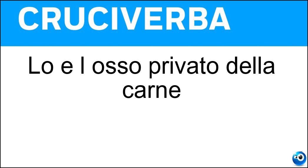 Soluzione Lo è l osso privato della carne - Spolpato