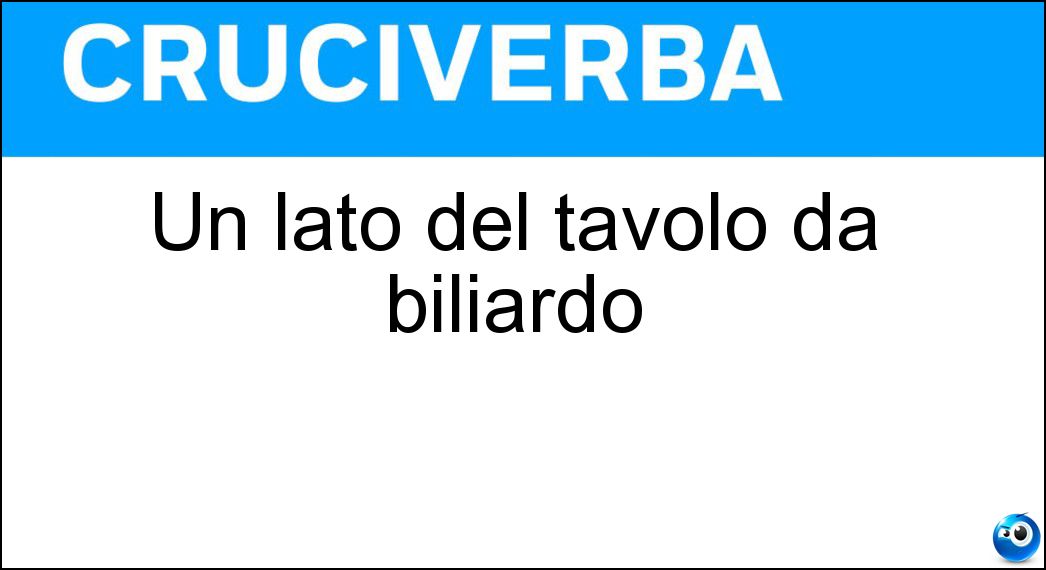 Un lato del tavolo da biliardo Soluzione Cruciverba: Un lato del tavolo da biliardo - Risposta Sponda