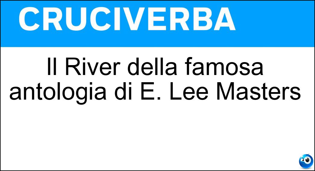 Il River della famosa antologia di E. Lee Masters Soluzione Il River della famosa antologia di E. Lee Masters - Spoon