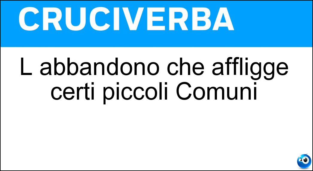 Soluzione L abbandono che affligge certi piccoli Comuni - Spopolamento