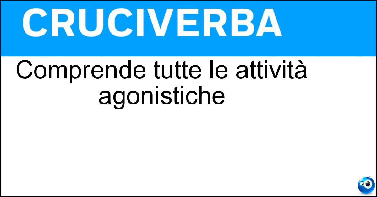 Comprende tutte le attività agonistiche Soluzione Comprende tutte le attività agonistiche - Sport