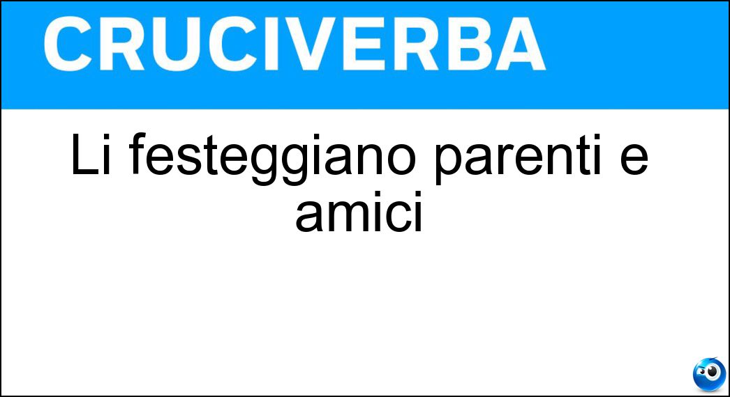 Li festeggiano parenti e amici Soluzione Cruciverba: Li festeggiano parenti e amici - Risposta Sposi
