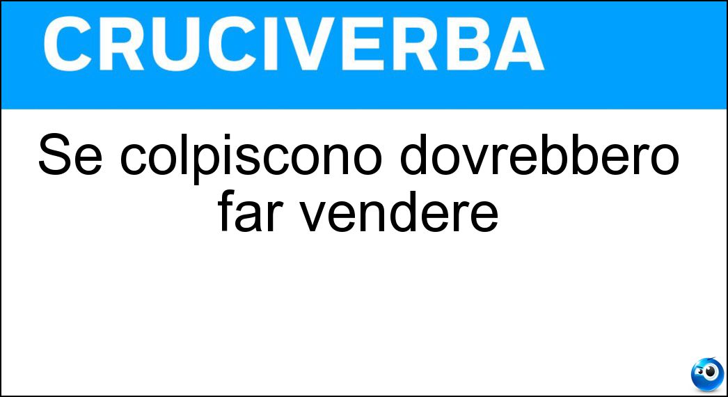 Se colpiscono dovrebbero far vendere Soluzione Se colpiscono dovrebbero far vendere - Spot