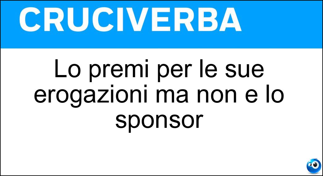 Lo premi per le sue erogazioni ma non è lo sponsor