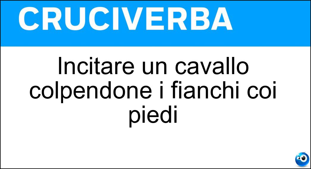 Incitare un cavallo colpendone i fianchi coi piedi