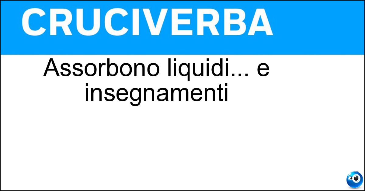 Assorbono liquidi... e insegnamenti Soluzione Assorbono liquidi... e insegnamenti - Spugne