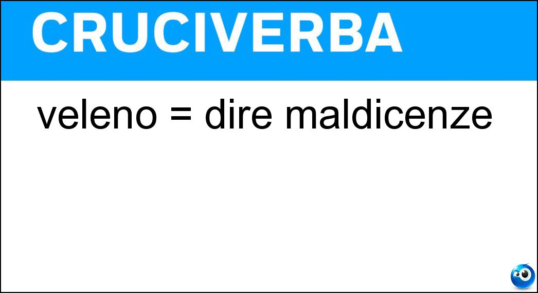 veleno = dire maldicenze