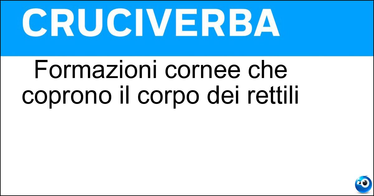 Formazioni cornee che coprono il corpo dei rettili Soluzione Formazioni cornee che coprono il corpo dei rettili - Squame