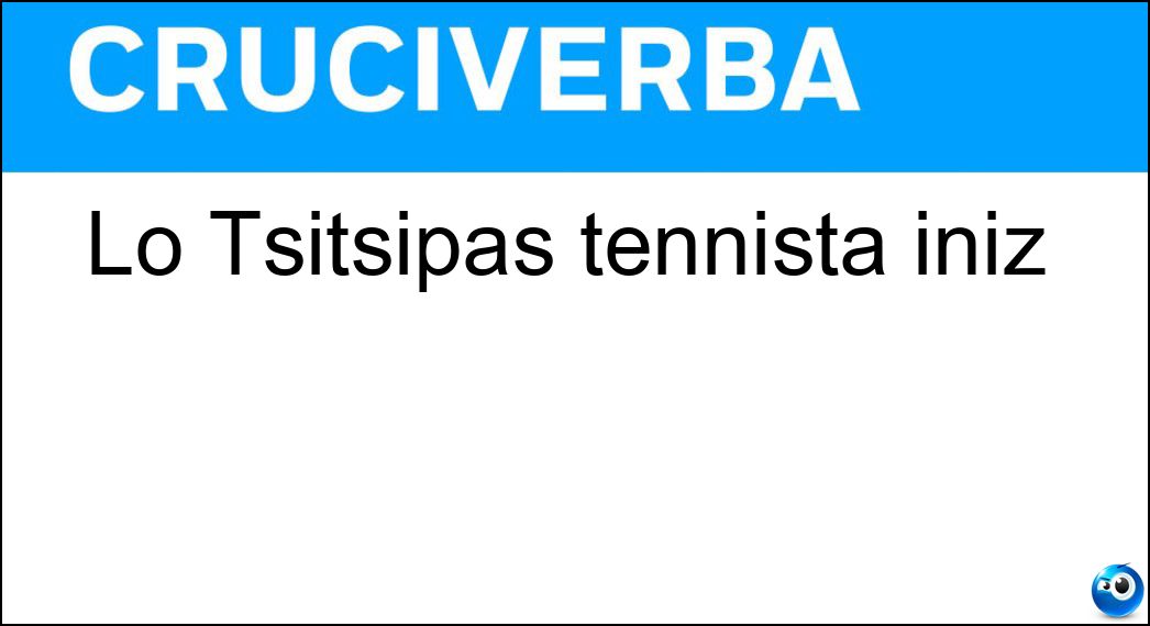 Lo Tsitsipas tennista iniz Soluzione Lo Tsitsipas tennista iniz - St