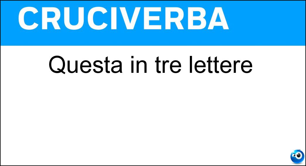 Questa in tre lettere Soluzione Cruciverba: Questa in tre lettere - Risposta Sta