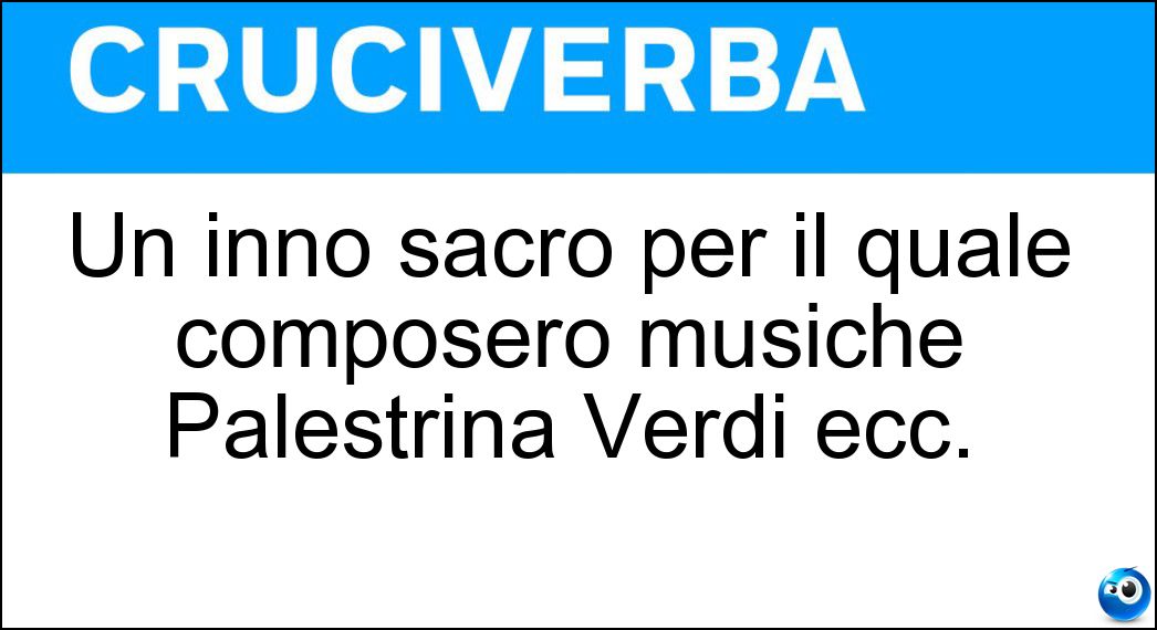 Un inno sacro per il quale composero musiche Palestrina Verdi ecc. Soluzione Un inno sacro per il quale composero musiche Palestrina Verdi ecc. - Stabat