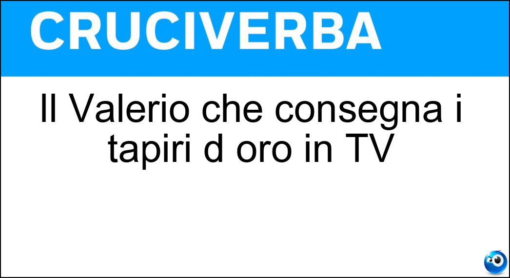 Il Valerio che consegna i tapiri d oro in TV Soluzione Il Valerio che consegna i tapiri d oro in TV - Staffelli