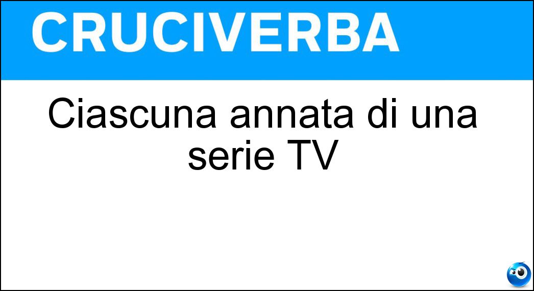 Ciascuna annata di una serie TV Soluzione Cruciverba: Ciascuna annata di una serie TV - Risposta Stagione